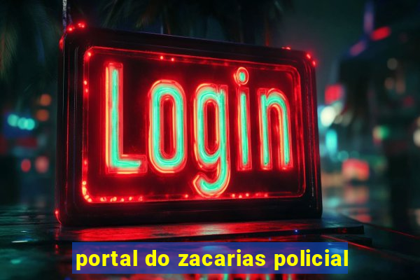 portal do zacarias policial